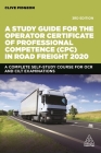 A Study Guide for the Operator Certificate of Professional Competence (Cpc) in Road Freight 2020: A Complete Self-Study Course for OCR and Cilt Examin By Clive Pidgeon Cover Image