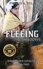 Fleeing the Shadows: Dangerous Loyalties, Book Two By Phyllis a. A. Still, K. M. West Creative (Cover Design by) Cover Image