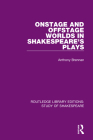 Onstage and Offstage Worlds in Shakespeare's Plays By Anthony Brennan Cover Image