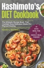 Hashimoto's Diet Cookbook: The Ultimate Recipe Book That Contain Easy Delicious Meals For Thyroid Healing Cover Image