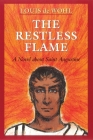 The Restless Flame: A Novel About Saint Augustine By Louis de Wohl Cover Image