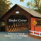 Under Cover a Postcard View of Vermont's Covered Bridges Cover Image