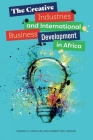 The Creative Industries and International Business Development in Africa By Nnamdi O. Madichie, Robert Ebo Hinson Cover Image