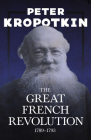 The Great French Revolution - 1789-1793: With an Excerpt from Comrade Kropotkin by Victor Robinson By Peter Kropotkin, Victor Robinson Cover Image