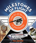 Milestones of Flight: From Hot-Air Balloons to SpaceShipOne By Tim Grove, National Air and Space Museum Cover Image