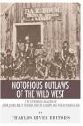 Notorious Outlaws of the Wild West: The Lives and Legacies of Jesse James, Billy the Kid, Butch Cassidy and the Sundance Kid By Charles River Cover Image