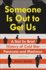 Someone Is Out to Get Us: A Not So Brief History of Cold War Paranoia and Madness Cover Image