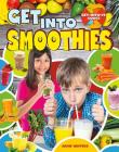 Get Into Smoothies (Get-Into-It Guides) By Jaime Winters Cover Image