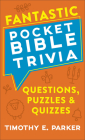 Fantastic Pocket Bible Trivia: Questions, Puzzles & Quizzes By Timothy E. Parker Cover Image