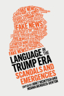 Language in the Trump Era: Scandals and Emergencies By Janet McIntosh (Editor), Norma Mendoza-Denton (Editor) Cover Image
