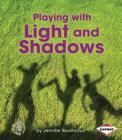 Playing with Light and Shadows (First Step Nonfiction -- Light and Sound) By Jennifer Boothroyd Cover Image