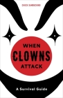 When Clowns Attack: A Survival Guide By Chuck Sambuchino Cover Image