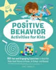 Positive Behavior Activities for Kids: 50 Fun and Engaging Exercises to Help Kids Make Good Choices at Home, at School, and Beyond By Stacy Spensley Cover Image