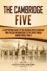 The Cambridge Five: A Captivating Guide to the Russian Spies in Britain Who Passed Information to the Soviet Union During World War II By Captivating History Cover Image