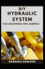 DIY Hydraulic System For Beginners And Dummies By Barbara Dawson Cover Image