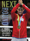 Next Round: A Young Athlete's Journey to Gold By John Spray Cover Image