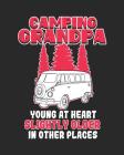 Camping Grandpa Young at Heart Slightly Older in Other Places: Camping Notebook Cover Image