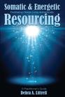 Somatic & Energetic Resourcing: Facilitating Clients Living Authentically By Debra a. Littrell, May Johnstone (Editor), Kathy Smith (Editor) Cover Image