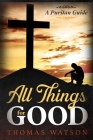 All Things for Good: A Puritan Guide By Thomas Watson Cover Image