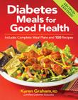 Diabetes Meals for Good Health: Includes Complete Meal Plans and 100 Recipes By Karen Graham Cover Image