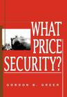 What Price Security? By Gordon B. Greer Cover Image