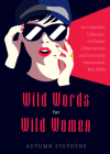 Wild Words for Wild Women: An Unbridled Collection of Candid Observations and Extremely Opinionated Bon Mots (Girls Run the World, Nasty Women, A Cover Image