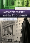 Government and the Economy: An Encyclopedia By David Dieterle (Editor), Kathleen Simmons (Editor) Cover Image