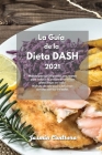 La Guía de la dieta DASH 2021: Manual para principiantes con recetas para reducir la presión arterial con platos bajos en sodio. Disfruta de sabrosas Cover Image