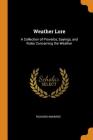 Weather Lore: A Collection of Proverbs, Sayings, and Rules Concerning the Weather Cover Image