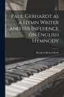 Paul Gerhardt as a Hymn Writer and His Influence on English Hymnody Cover Image