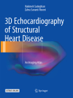 3D Echocardiography of Structural Heart Disease: An Imaging Atlas By Hakimeh Sadeghian, Zahra Savand-Roomi Cover Image
