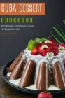 Cuba dessert cookbook: With 500 recipes, Dulces de Cuba is a sweet trip through Cuban food. By Donnie C. South Cover Image