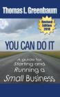 You Can Do It; A Guide for Starting and Running a Small Business: 2018 Revised Edition By Thomas L. Greenbaum Cover Image