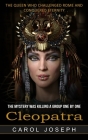 Cleopatra: The Queen Who Challenged Rome and Conquered Eternity (The Mystery Was Killing a Group One by One) By Carol Joseph Cover Image