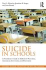 Suicide in Schools: A Practitioner's Guide to Multi-level Prevention, Assessment, Intervention, and Postvention (School-Based Practice in Action) Cover Image