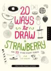 20 Ways to Draw a Strawberry and 23 Other Elegant Edibles: A Book for Artists, Designers, and Doodlers Cover Image