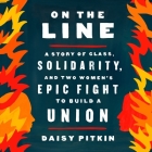 On the Line Lib/E: A Story of Class, Solidarity, and Two Women's Epic Fight to Build a Union Cover Image