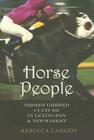 Horse People: Thoroughbred Culture in Lexington and Newmarket (Animals) By Rebecca Louise Cassidy Cover Image
