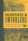 Scientists and Swindlers: Consulting on Coal and Oil in America, 1820-1890 (Johns Hopkins Studies in the History of Technology) By Paul Lucier Cover Image