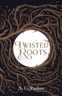 Twisted Roots By A. G. Parker Cover Image