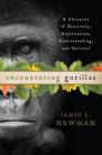 Encountering Gorillas: A Chronicle of Discovery, Exploitation, Understanding, and Survival By James L. Newman Cover Image