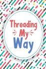 Threading My Way: One Subject College Ruled Notebook By My Next Notebook Cover Image