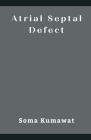 Atrial Septal Defect By Soma Kumawat Cover Image