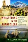 Whispering in the Giant's Ear: A Frontline Chronicle from Bolivia's War on Globalization By William D. Powers Cover Image