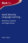 Adult Minority Language Learning: Motivation, Identity and Target Variety (Second Language Acquisition #139) Cover Image