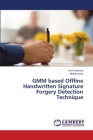 GMM based Offline Handwritten Signature Forgery Detection Technique By Amit Wadhwa, Neerja Arora Cover Image