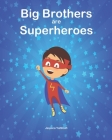 Big Brothers are Superheroes By Jessica Yahfoufi Cover Image