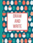Draw And Write: Notebook-Dino Eggs-120 Pages 8.5 x 11 By Cute Awesome Kiddos Publishing Cover Image