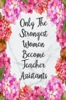 Only The Strongest Women Become Teacher Assistants: Cute Address Book with Alphabetical Organizer, Names, Addresses, Birthday, Phone, Work, Email and By Inigo Creations Cover Image