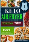 Keto Air Fryer Cookbook 2021: Quick and Easy Air Fryer Recipes for Busy People on Keto Diet Cover Image